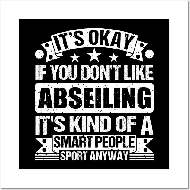 It's Okay If You Don't Like Abseiling It's Kind Of A Smart People Sports Anyway Abseiling Lover Wall Art by Benzii-shop 